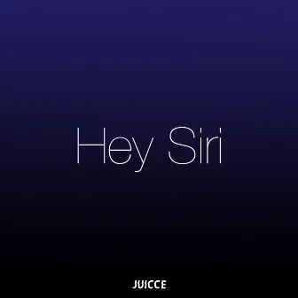 Hey Siri by Juicce