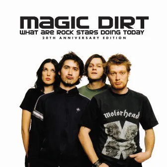 What Are Rock Stars Doing Today (20th Anniversary Edition) by Magic Dirt