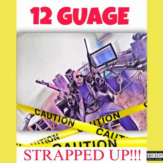 Strapped Up!! by 12 GUAGE