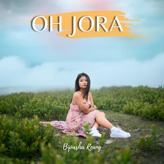 OH JORA by Bipasha Reang