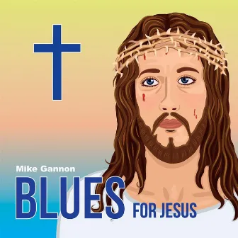 Blues for Jesus by Mike Gannon