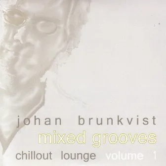 Mixed Grooves - Chillout Lounge Volume 1 by Johan Brunkvist