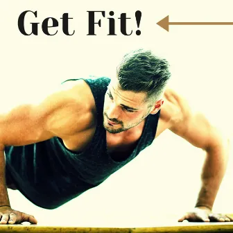 Get Fit! – Music for Fitness, The Best Fitness Tracks by Unknown Artist