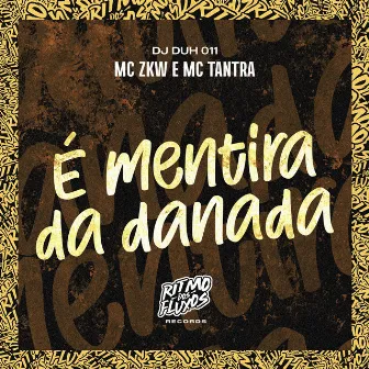 É Mentira da Danada by Mc Tantra