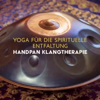 Yoga für die Spirituelle Entfaltung: Handpan Klangtherapie by Yoga Musik!