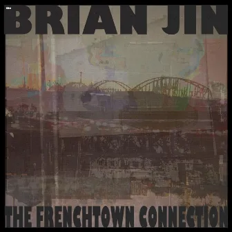 The Frenchtown Connection by Brian Jin