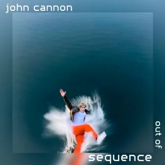 Out of Sequence by John Cannon