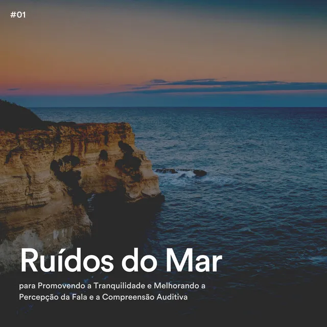 #01 Ruídos do Mar para Promovendo a Tranquilidade e Melhorando a Percepção da Fala e a Compreensão Auditiva