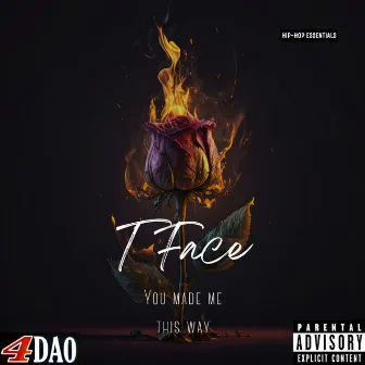 You made me this way by T Face