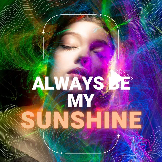 Always Be My Sunshine - (Lekker Hondje Cloud 9 Remix)