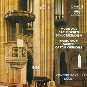 Music from Saxon Castle Churches by Concert Royal, Cologne