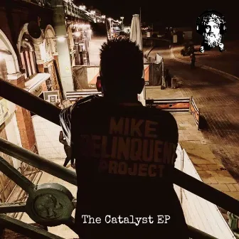 The Catalyst - EP by Mike Delinquent Project