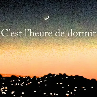 C'est l'heure de dormir by Musique Pour Faire Dormir Bébé