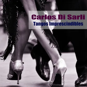 Tangos Imprescindibles by Carlos Di Sarli