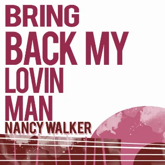 Bring Back My Lovin' Man by Nancy Walker