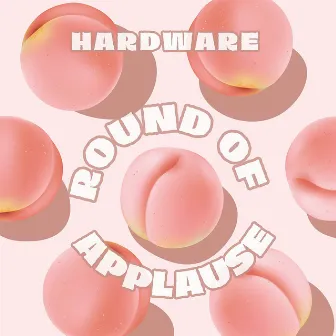 Round of Applause by Hardware