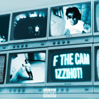 F the Cam by IZZIHOT!