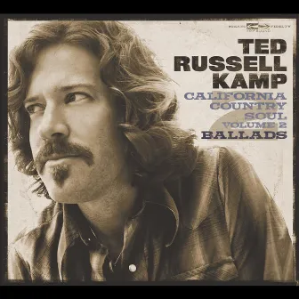 California Country Soul, Vol.2 : Ballads by Ted Russell Kamp