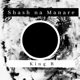 Shash Na Manare by King B