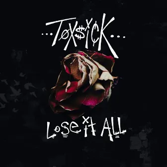 Lose it ALL by Toxsick