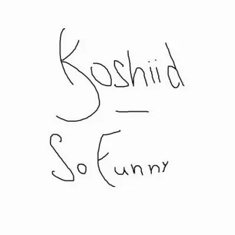 So Funny by Koshiid