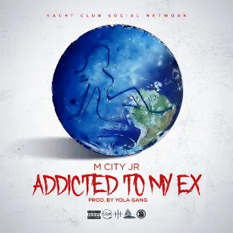 Addicted to My Ex by M City JR