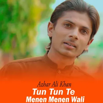 Tun Tun Te Menen Menen Wali by Azhar Ali Khan