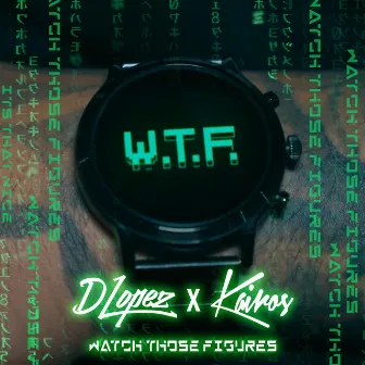 W.T.F (WATCH THOSE FIGURES) by DLopez