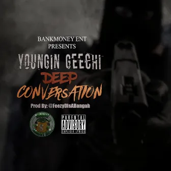 Bankmoney Ent Presents Deep Conversation by Youngin Geechi