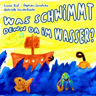 Was schwimmt denn da im Wasser? by Lucia Ruf