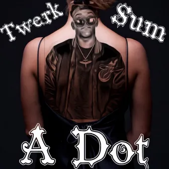 Twerk Sum by A Dot