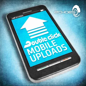 Mobile Uploads by Double Click