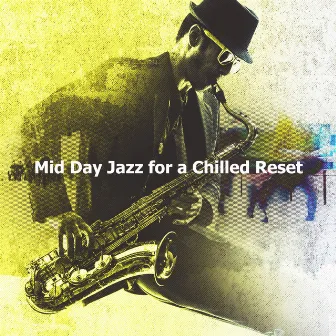 Mid Day Jazz for a Chilled Reset by Calm Monday Jazz Playlist