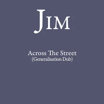 Across the Street (Generalisation Dub) by JIM