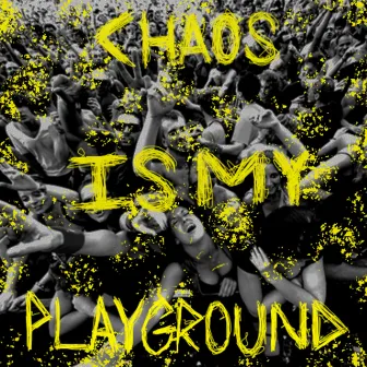 Chaos Is My Playground by Dirty Freud