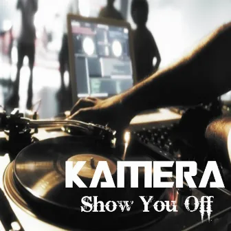 Show You Off by Kamera