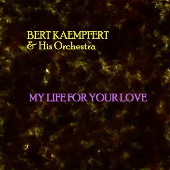 My Life For Your Love by Bert Kaempfert His Orchestra