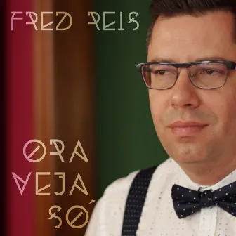 Ora Veja Só by Fred Reis