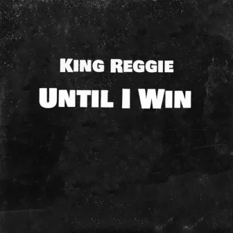 Until I Win by King Reggie