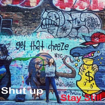 Shut up Stay Still by Che