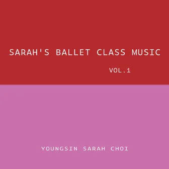 Sarah`s Ballet Class Music Vol.1 by 최영신(Youngsin Sarah Choi)