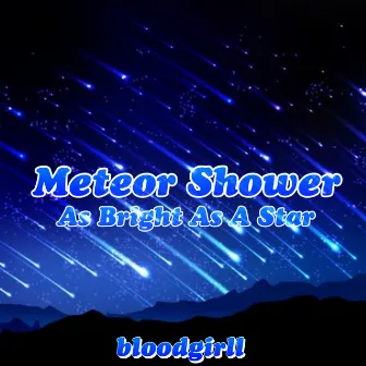 Meteor Shower (As Bright As A Star) by bloodgirll