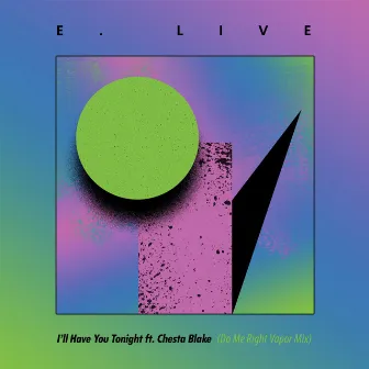 I'll Have You Tonight (Do Me Right Vapor Mix) by E. Live