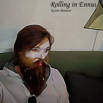 Rolling in Ennui by Kevin Bennett