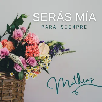 Serás Mía para Siempre by Mathias