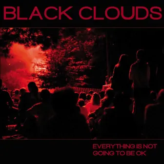 Everything Is Not Going to Be Ok by Black Clouds