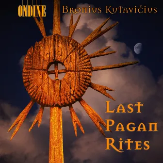 Kutavicius, B.: Last Pagan Rites / Epitaphium Temporum Pereunti by Bronislovas Kutavicius