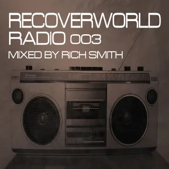 Recoverworld Radio 003 (Mixed by Rich Smith) by Rich Smith