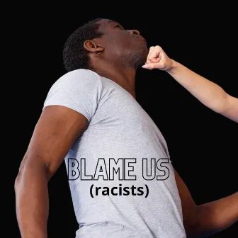 Blame Us (Racists) by manoeuder