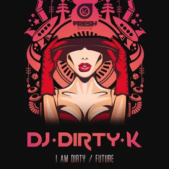 I Am Dirty EP by DJ Dirty K